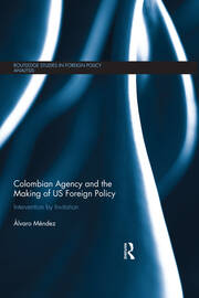 Colombian Agency and the making of US Foreign Policy: Intervention by Invitation book cover