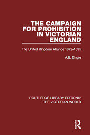 The Campaign for Prohibition in Victorian England: The United Kingdom Alliance 1872-1895 book cover