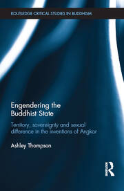 Engendering the Buddhist State: Territory, Sovereignty and Sexual Difference in the Inventions of Angkor book cover