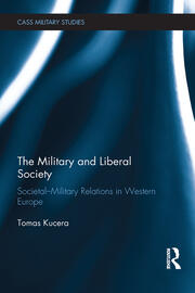 The Military and Liberal Society: Societal-Military Relations in Western Europe book cover