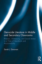 Genocide Literature in Middle and Secondary Classrooms: Rhetoric, Witnessing, and Social Action in a Time of Standards and Accountability book cover