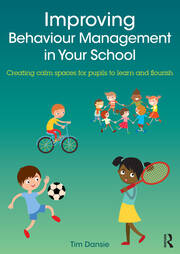 Improving Behaviour Management in Your School: Creating calm spaces for pupils to learn and flourish book cover