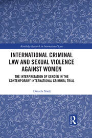 International Criminal Law and Sexual Violence against Women: The Interpretation of Gender in the Contemporary International Criminal Trial book cover