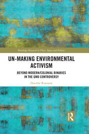 Un-making Environmental Activism: Beyond Modern/Colonial Binaries in the GMO Controversy book cover