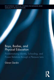 Boys, Bodies, and Physical Education: Problematizing Identity, Schooling, and Power Relations through a Pleasure Lens book cover