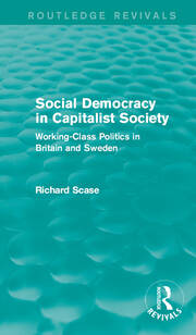 Social Democracy in Capitalist Society (Routledge Revivals): Working-Class Politics in Britain and Sweden book cover