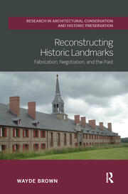 Reconstructing Historic Landmarks: Fabrication, Negotiation, and the Past book cover