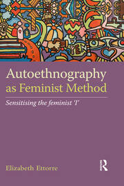 Autoethnography as Feminist Method: Sensitising the feminist 'I' book cover