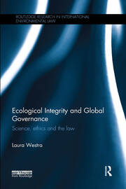 Ecological Integrity and Global Governance: Science, ethics and the law book cover