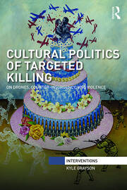 Cultural Politics of Targeted Killing: On Drones, Counter-Insurgency, and Violence book cover