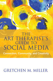 The Art Therapist's Guide to Social Media: Connection, Community, and Creativity book cover