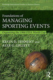 Foundations of Managing Sporting Events: Organising the 1966 FIFA World Cup book cover
