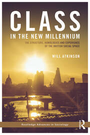 Class in the New Millennium: The Structure, Homologies and Experience of the British Social Space book cover