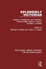 Splendidly Victorian: Essays in Nineteenth- and Twentieth-Century British History in Honour of Walter L. Arnstein book cover