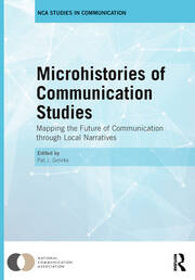 Microhistories of Communication Studies: Mapping the Future of Communication through Local Narratives book cover