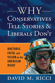 Why Conservatives Tell Stories and Liberals Don't: Rhetoric, Faith, and Vision on the American Right book cover