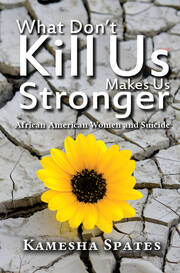 What Don't Kill Us Makes Us Stronger: African American Women and Suicide book cover