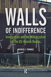 Walls of Indifference: Immigration and the Militarization of the Us-Mexico Border book cover
