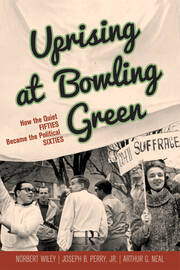 Uprising at Bowling Green: How the Quiet Fifties Became the Political Sixties book cover