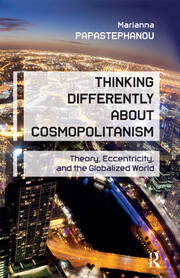 Thinking Differently About Cosmopolitanism: Theory, Eccentricity, and the Globalized World book cover