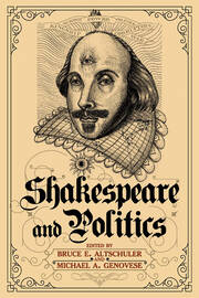 Shakespeare and Politics: What a Sixteenth-Century Playwright Can Tell Us about Twenty-First-Century Politics book cover