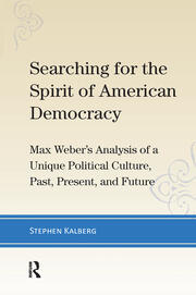 Searching for the Spirit of American Democracy: Max Weber's Analysis of a Unique Political Culture, Past, Present, and Future book cover