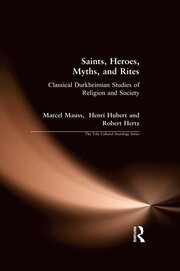 Saints, Heroes, Myths, and Rites: Classical Durkheimian Studies of Religion and Society book cover