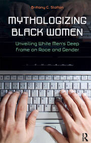 Mythologizing Black Women: Unveiling White Men's Racist Deep Frame on Race and Gender book cover