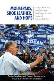 Mousepads, Shoe Leather, and Hope: Lessons from the Howard Dean Campaign for the Future of Internet Politics book cover