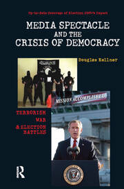 Media Spectacle and the Crisis of Democracy: Terrorism, War, and Election Battles book cover