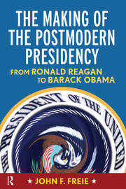 Making of the Postmodern Presidency: From Ronald Reagan to Barack Obama book cover