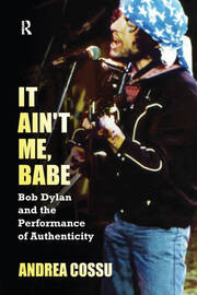 It Ain't Me Babe: Bob Dylan and the Performance of Authenticity book cover