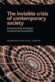 Invisible Crisis of Contemporary Society: Reconstructing Sociology's Fundamental Assumptions book cover