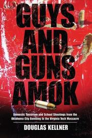 Guys and Guns Amok: Domestic Terrorism and School Shootings from the Oklahoma City Bombing to the Virginia Tech Massacre book cover