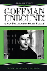 Goffman Unbound!: A New Paradigm for Social Science book cover