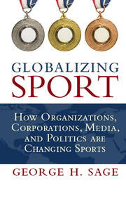 Globalizing Sport: How Organizations, Corporations, Media, and Politics are Changing Sport book cover