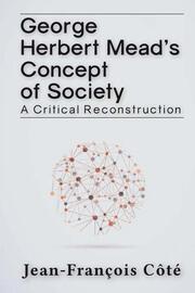 George Herbert Mead's Concept of Society: A Critical Reconstruction book cover