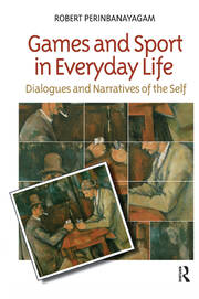 Games and Sport in Everyday Life: Dialogues and Narratives of the Self book cover
