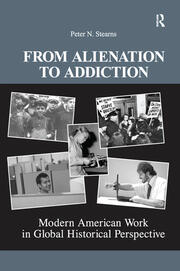 From Alienation to Addiction: Modern American Work in Global Historical Perspective book cover