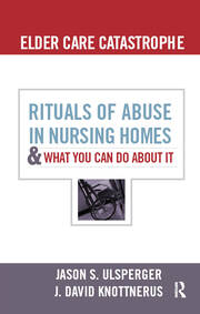 Elder Care Catastrophe: Rituals of Abuse in Nursing Homes and What You Can Do About it book cover