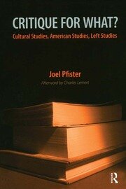 Critique for What?: Cultural Studies, American Studies, Left Studies book cover