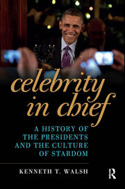 Celebrity in Chief: A History of the Presidents and the Culture of Stardom book cover