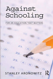 Against Schooling: For an Education That Matters book cover