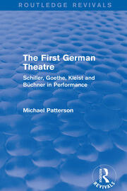The First German Theatre (Routledge Revivals): Schiller, Goethe, Kleist and Büchner in Performance book cover
