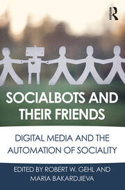 Socialbots and Their Friends: Digital Media and the Automation of Sociality book cover