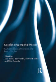 Decolonising Imperial Heroes: Cultural legacies of the British and French Empires book cover