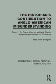 The Historian's Contribution to Anglo-American Misunderstanding: Report of a Committee on National Bias in Anglo-American History Text Books book cover