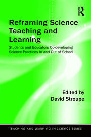 Reframing Science Teaching and Learning: Students and Educators Co-developing Science Practices In and Out of School book cover