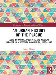 An Urban History of The Plague: Socio-Economic, Political and Medical Impacts in a Scottish Community, 1500–1650 book cover