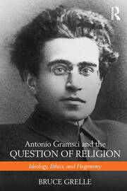 Antonio Gramsci and the Question of Religion: Ideology, Ethics, and Hegemony book cover